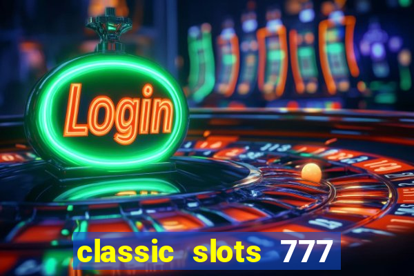 classic slots 777 paga mesmo